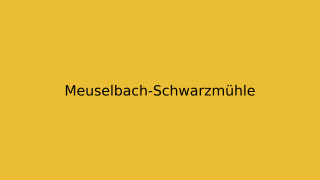 Meuselbach-Schwarzmühle Thumbnail